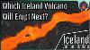 Iceland Volcano Update Which Volcano Will Erupt Next